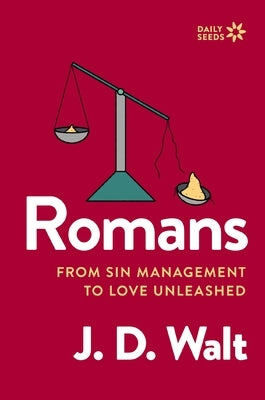 Romans: From Sin Management to Love Unleashed by Walt, J. D.