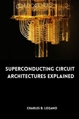 Superconducting Circuit Architectures Explained by B. Lozano, Charles