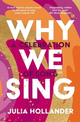 Why We Sing: A Celebration of Song by Hollander, Julia