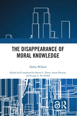 The Disappearance of Moral Knowledge by Willard, Dallas