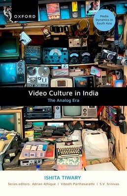 Video Culture in India: The Analog Era by Tiwary, Ishita