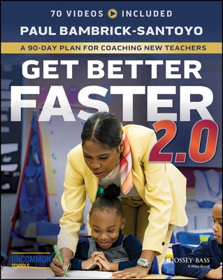 Get Better Faster 2.0: A 90-Day Plan for Coaching New Teachers by Bambrick-Santoyo, Paul