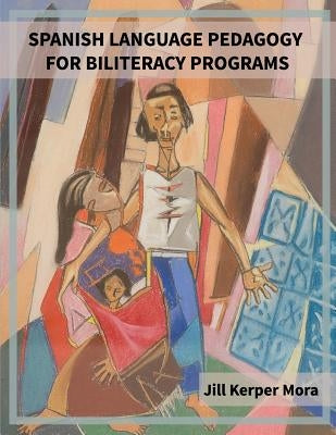 Spanish Language Pedagogy for Biliteracy Programs by Mora, Jill Kerper