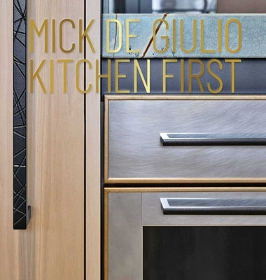 Mick de Giulio: Kitchen First by De Giulio, Mick