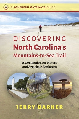 Discovering North Carolina's Mountains-To-Sea Trail: A Companion for Hikers and Armchair Explorers by Barker, Jerry