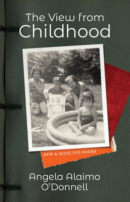 The View from Childhood: New and Selected Poems by O'Donnell, Angela Alaimo