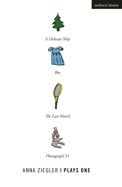 Anna Ziegler: Plays One: Photograph 51; A Delicate Ship Boy; The Last Match by Ziegler, Anna