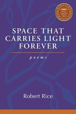 Space That Carries Light Forever by Rice, Robert