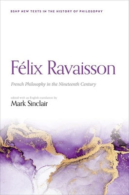 Félix Ravaisson: French Philosophy in the Nineteenth Century by Sinclair, Mark