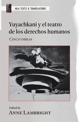 Yuyachkani Y El Teatro de Los Derechos Humanos: Cinco Obras by Lambright, Anne