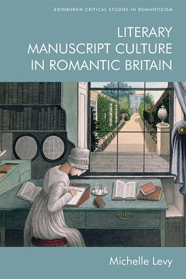 Literary Manuscript Culture in Romantic Britain by Levy, Michelle