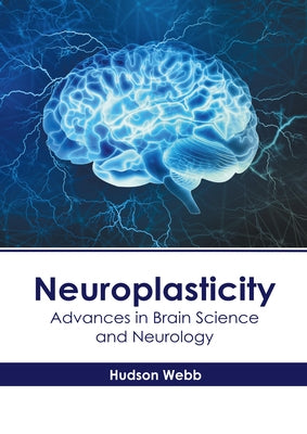 Neuroplasticity: Advances in Brain Science and Neurology by Webb, Hudson