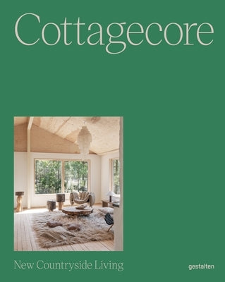 Cottagecore: New Countryside Living by Gestalten