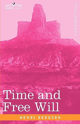 Time and Free Will: An Essay on the Immediate Data of Consciousness by Bergson, Henri Louis