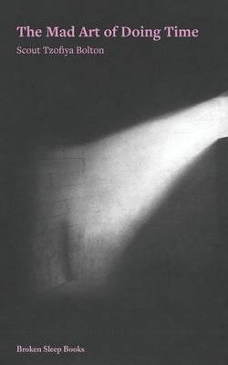 The Mad Art of Doing Time by Bolton, Scout Tzofiya