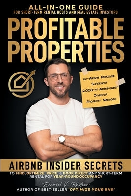 Profitable Properties: Airbnb Insider Secrets to Find, Optimize, Price, & Book Direct any Short-Term Rental Investment for Year-Round Occupan by Rusteen, Daniel Vroman