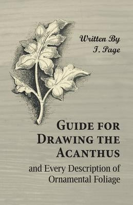 Guide for Drawing the Acanthus, and Every Description of Ornamental Foliage by Page, I.