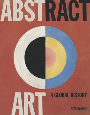 Abstract Art: A Global History by Karmel, Pepe