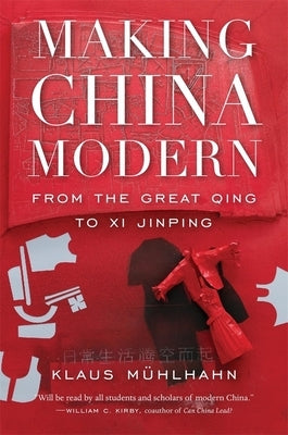 Making China Modern: From the Great Qing to XI Jinping by MÃ¼hlhahn, Klaus