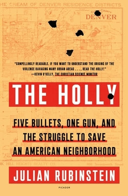 The Holly: Five Bullets, One Gun, and the Struggle to Save an American Neighborhood by Rubinstein, Julian