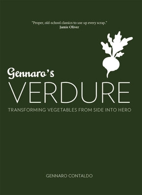 Gennaro's Verdure: Over 80 Vibrant Italian Vegetable Dishes by Contaldo, Gennaro