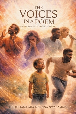 The Voices in a Poem: Where Silence Learns to Speak by Nwakamma, Juliana Ada-Nnenna