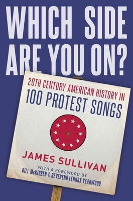 Which Side Are You On?: 20th Century American History in 100 Protest Songs by Sullivan, James