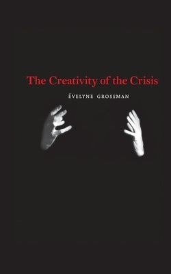 The Creativity of the Crisis by Grossman, &#195;&#137;velyne