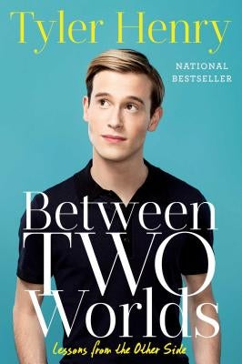 Between Two Worlds: Lessons from the Other Side by Henry, Tyler