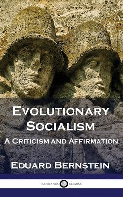 Evolutionary Socialism: A Criticism and Affirmation by Bernstein, Eduard