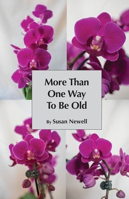 More Than One Way to Be Old by Newell, Susan