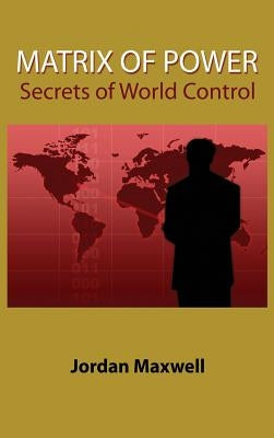 Matrix of Power: Secrets of World Control by Maxwell, Jordan