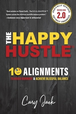 The Happy Hustle Version 2.0: 10 Alignments To Avoid Burnout & Achieve Blissful Balance by Jack, Cary