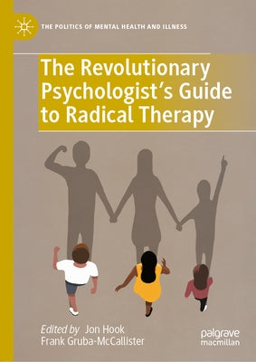 The Revolutionary Psychologist's Guide to Radical Therapy by Hook, Jon