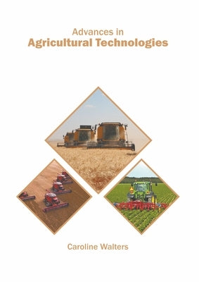 Advances in Agricultural Technologies by Walters, Caroline