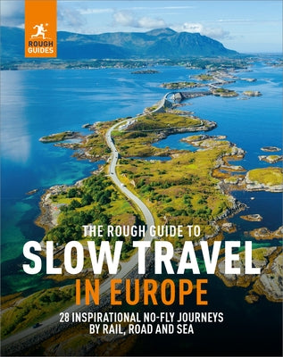 The Rough Guide to Slow Travel in Europe: 28 Inspirational No-Fly Journeys by Rail, Road and Sea by Guides, Rough