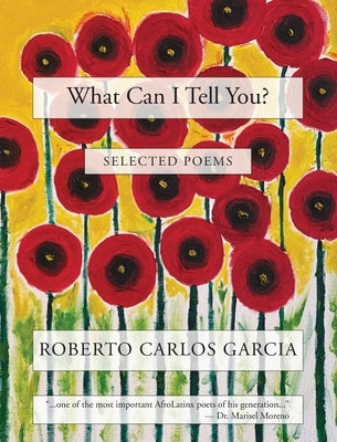 What Can I Tell You? by Garcia, Roberto Carlos