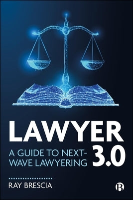 Lawyer 3.0: A Guide to Next-Wave Lawyering by Brescia, Ray