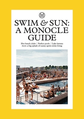 Swim & Sun: A Monocle Guide: Hot Beach Clubs, Perfect Pools, Lake Havens by Br&#195;&#187;l&#195;&#169;, Tyler