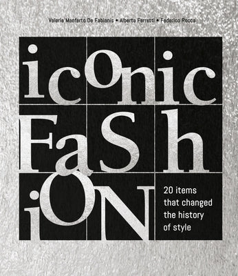 Iconic Fashion: 20 Items That Changed the History of Style by De Fabianis, Valeria Manferto