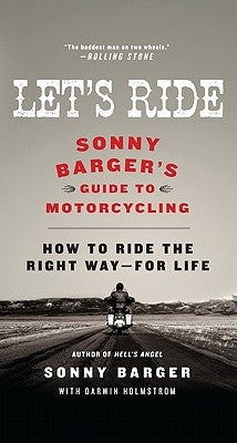 Let's Ride: Sonny Barger's Guide to Motorcycling by Barger, Sonny