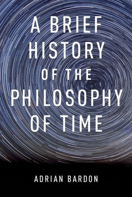 Brief History of the Philosophy of Time by Bardon, Adrian