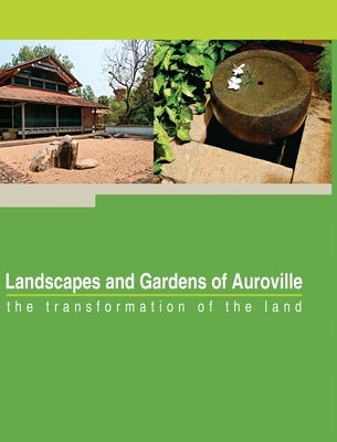 Landscapes and Gardens of Auroville: the transformation of the land by Fassbender, Franz