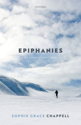 Epiphanies: An Ethics of Experience by Chappell, Sophie Grace