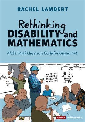 Rethinking Disability and Mathematics: A Udl Math Classroom Guide for Grades K-8 by Lambert, Rachel