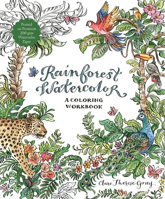 Rainforest Watercolor: A Coloring Workbook by Therese Gray, Clare