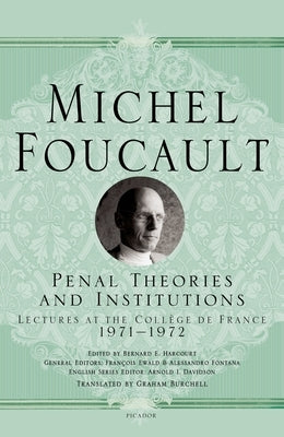 Penal Theories and Institutions: Lectures at the Coll鑒e de France by Foucault, Michel