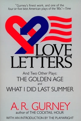 Love Letters and Two Other Plays: The Golden Age, What I Did Last Summer by Gurney, A. R.
