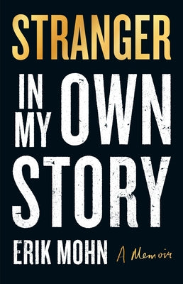 Stranger in My Own Story: A Memoir by Mohn, Erik