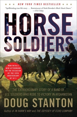 Horse Soldiers: The Extraordinary Story of a Band of US Soldiers Who Rode to Victory in Afghanistan by Stanton, Doug